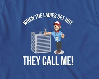 When The Ladies Get Hot Shirt, Hvac Dad Shirt, Hvac Technician Shirt, Funny Hvac T-Shirt, HVAC Tee Shirt, A/c Repairman Shirt - ID: 1986