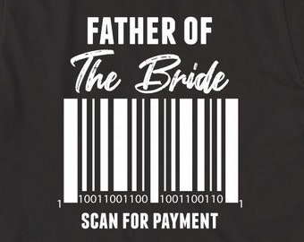 Father Of The Bride - Scan For Payment shirt, wedding, dad, Christmas gift - ID: 382