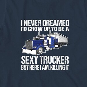 Sexy Trucker Shirt, Trucker T-Shirt, Father&#39;s Day Gift For Dad Trucker Shirt, Truck Driver Shirt, Funny Trucker Shirt, Trucker Tee -ID: 2049