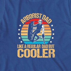 Arborist Dad Like A Normal Dad But Cooler Shirt, Tree Climber Funny Arborist Shirt, Woodworker Dad Gift, Fathers Day Gift - ID: 2006