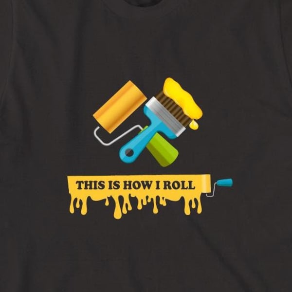 This Is How I Roll Shirt, House Painter Contractor Shirt, Painting Labor Work Shirt, Father's Day Gift For Painter Dad Shirt - ID: 2057