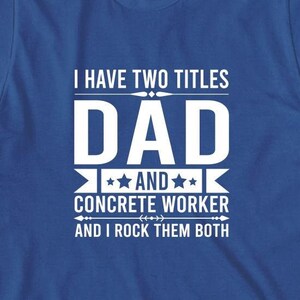 I Have Two Titles Dad And Concrete Worker Shirt, Dad Concrete Worker T-Shirt, Father&#39;s Day Gift For Concrete Finisher T-shirt - ID: 2165