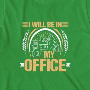 I Will Be In My Office Farm Shirt, Christmas Gift, Birthday Gift, Tractor, Fathers Day, Farming Shirt, Farmer Shirt - ID: 1544