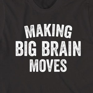 Making Big Brain Moves Funny Gamer Shirt - ID: 102