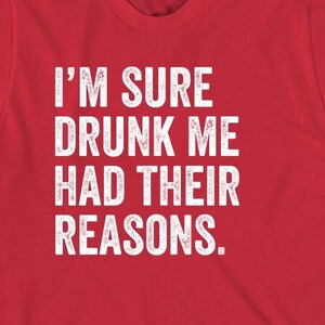 I'm Sure Drunk Me Had Their Reasons shirt, drunk texting, Christmas gift - ID: 491