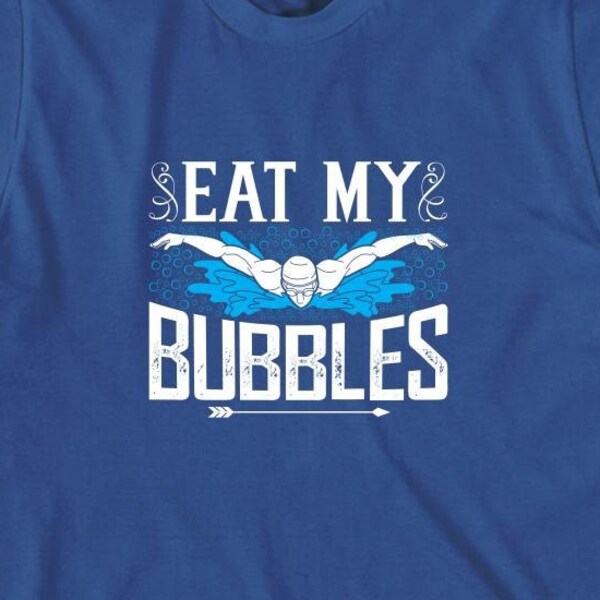 Eat My Bubbles Shirt, Christmas Gift, Birthday Gift, Swimming Dad Shirt, Swimmer Shirt, Swimming Shirt, Funny Swim - ID: 1405