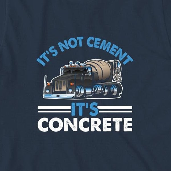 It's Not Cement It's Concrete Shirt, Concrete Truck Driver Shirt, Concrete Operator T Shirt, Concrete Mixer Driver T-Shirt Gift - ID: 2169