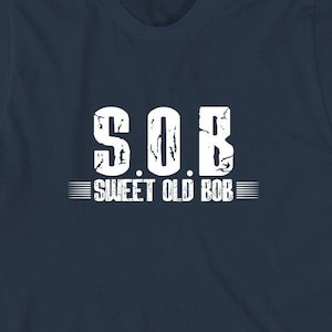 S.O.B Sweet Old Bob Shirt, Christmas Gift, Birthday Gift, Father's Day, Bob Name, Funny Bob Shirt, Saying Shirt - ID: 1592