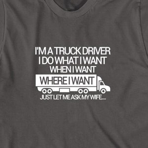 I&#39;m A Truck Driver I Do What I Want Shirt, Truck Driver Wife Shirt, Wife Trucker Shirt, Driver Wife T-Shirt, Highway Driver - ID: 2058