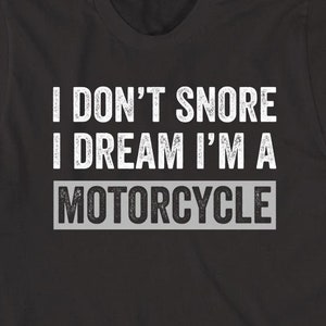 I Don&#39;t Snore I Dream I&#39;m a Motorcycle shirt, biker, funny, Christmas gift - ID: 460