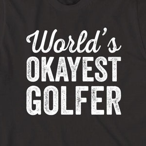 World&#39;s Okayest Golfer shirt, funny, golfing, Christmas gift - ID: 374