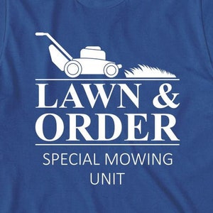 Lawn & Order - Special Mowing Unit shirt, mower, yard work, Christmas gift - ID: 530