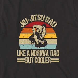 Jiu Jitsu Dad Like A Normal Dad But Cooler Shirt, Christmas gift, Dad Shirt, Birthday Gift, Father's Day, Vintage Jiu Jitsu, MMA - ID: 1737