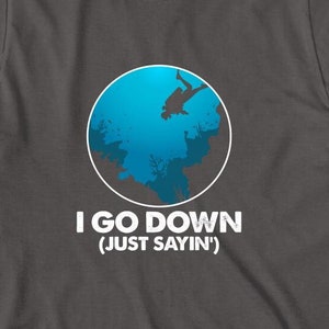 I Go Down Just Saying Shirt, Scuba Diving Shirt, Diver T-Shirt, Scuba Diver Gift, Deep Sea Diver, Scuba Lover Shirt, Funny Diver - ID: 2044