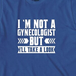 I&#39;m Not A Gynecologist But I&#39;ll Take A Look Shirt, Christmas Gift, Birthday Gift, Gynecologist Gift, Funny Doctor, Doctor Shirt - ID: 1448