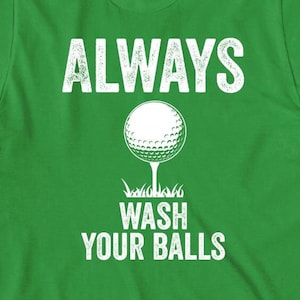 Always Wash Your Balls - Golf shirt, funny, dad joke, Christmas gift - ID: 368