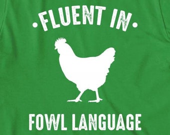 Fluent In Fowl Language Shirt, chickens, hens, birds, Christmas gift - ID: 541