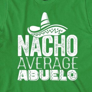 Nacho Average Abuelo shirt, funny Spanish gift, Abuelito, Christmas gift - ID: 410