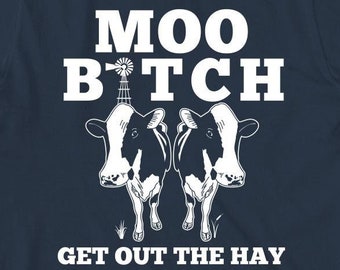 Moo B*tch, Get Out The Hay shirt, funny, cows, Christmas gift - ID: 361