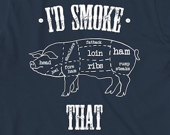 I'd Smoke That - Pig shirt, bbq, cookout, Father's day, Christmas gift - ID: 369
