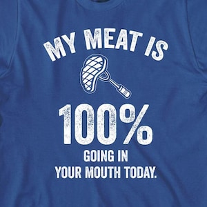My Meat Is 100% Going In Your Mouth Today shirt, funny, cookout, bbq, Christmas gift - ID: 330