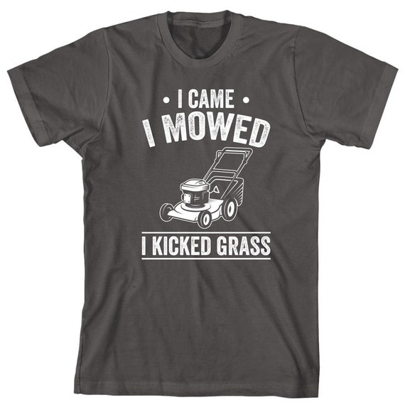 I Came I Mowed I Kicked Grass T-Shirt - Yard Lawn Care Gift I Came I Mowed I Kicked Grass T-Shirt - Yard Lawn Care Gift