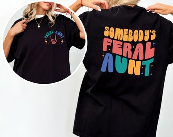 Somebody's Feral Aunt Shirt, Gift For Aunt, Wild Aunt, Front and Back Feral Aunt Gift, Retro Groovy Font and Left Chest Print, Skeleton Aunt