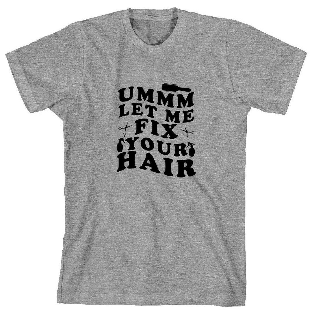 ummm-let-me-fix-your-hair-shirt-christmas-gift-birthday-etsy