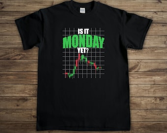 Is It Monday Yet? Investor Shirt, Stock Market Gift, Stock Investor Shirt, Stock Broker Gift, Day Trader Shirt, Commodities Trader -ID: 2812