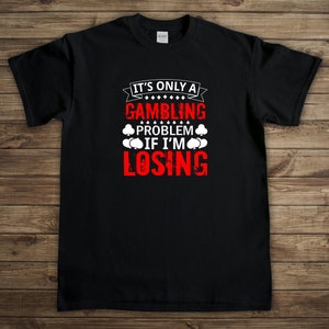 Gambling Shirt, Gambling Gift, Gambling Tshirt, Gamble Shirt, Poker Night Shirt, Poker Gifts, Card Game, Game Night, Casino Ship - ID: 2630