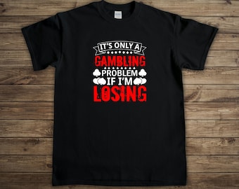 Gambling Shirt, Gambling Gift, Gambling Tshirt, Gamble Shirt, Poker Night Shirt, Poker Gifts, Card Game, Game Night, Casino Ship - ID: 2630