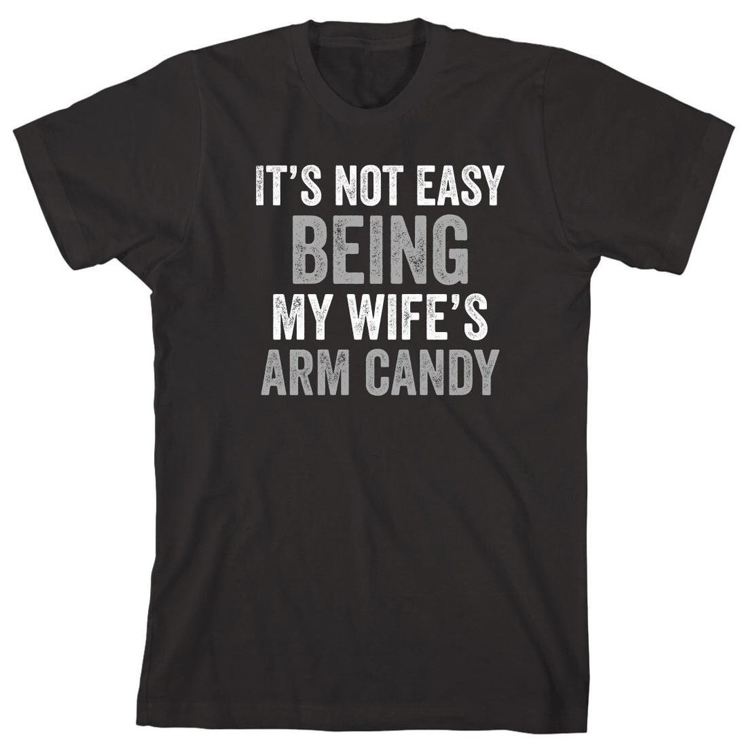 It S Not Easy Being My Wife S Arm Candy Shirt Husband Newlywed Christmas T Honeymoon Id