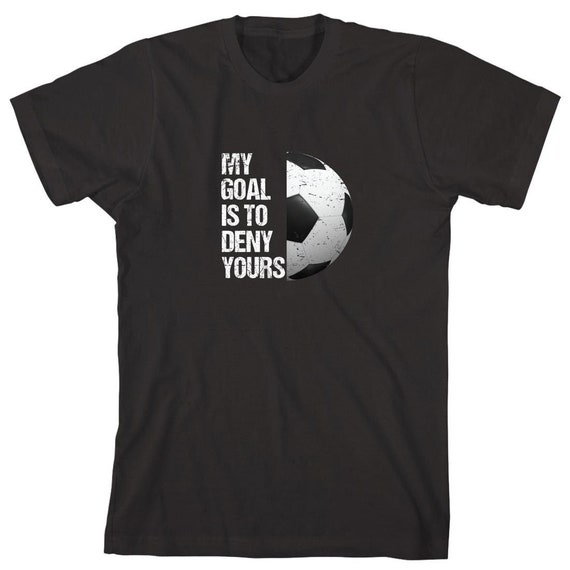 My Goal Is To Deny Yours T-Shirt Soccer Keeper Birthday Gift My Goal Is To Deny Yours T-Shirt Soccer Keeper Birthday Gift