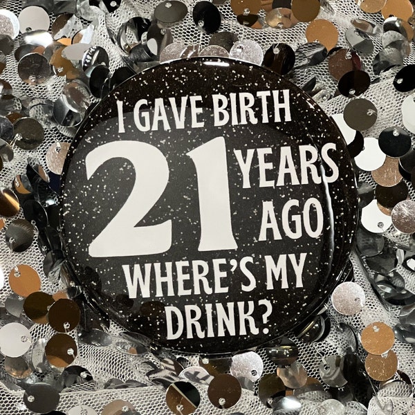 I Gave Birth 21 Years Ago Wheres My Drink || 21st Birthday Gifts 21st Decorations Mom Birthday 21 Years Old 21st Party Favors Birthday