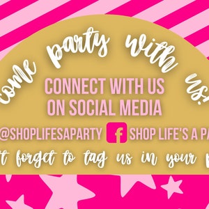 May include: A gold and white graphic with pink and white stripes in the background. The graphic says "come party with us!" and "CONNECT WITH US ON SOCIAL MEDIA". It also includes the social media handles "@SHOPLIFESAPARTY" and "SHOP LIFE'S A PARTY". The graphic also says "don't forget to tag us in your pics!"
