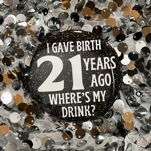 I Gave Birth 21 Years Ago Where's My Drink || 21st Birthday Gifts 21st Decorations Mom Birthday 21 Years Old 21st Party Favors Birthday