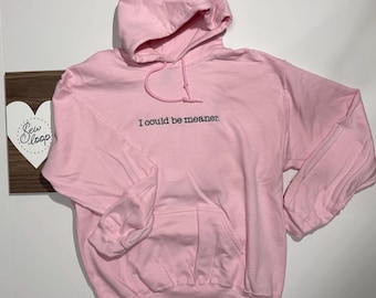 I Could Be Meaner Hoodie – Funny Embroidered Sweatshirt, Sarcastic Phrase Hoodie, Cozy Unisex Pullover