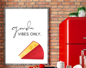Gouda Vibes Only - Kitchen prints, food puns, food sayings,  printable wall art, Funny kitchen signs, set of 3, fun sayings
