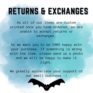 May include: A blue and white watercolor background with a black bat graphic. The text reads "RETURNS & EXCHANGES" and explains that all items are custom printed and returns or exchanges are not accepted. The text also states that the seller wants customers to be 100% happy with their purchase and will work with them to resolve any issues. The text ends with a message of appreciation for customer support.