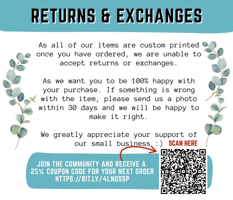 May include: A teal and white graphic with the text "RETURNS & EXCHANGES". The text explains the return policy, with a QR code to scan for a coupon code. Decorative green leafy branches frame the text.