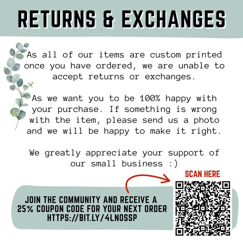 May include: A graphic with the text "RETURNS & EXCHANGES" at the top. The text explains the shop's return policy, and includes a QR code to scan for a 25% coupon code for the next order.