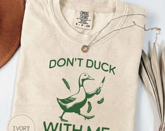 Don't Duck With Me Comfort Colors Shirt, Funny Duck Tee, Sarcastic Duck Gift, Duck Lover Shirt, Funny Animal Sweatshirt, Quirky Duck Gift