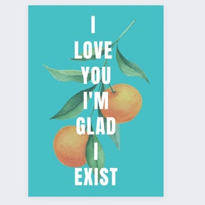 Wendy Cope Poem Quote Poster - &#39;I Love You I&#39;m Glad I Exist&#39; - Digital Download