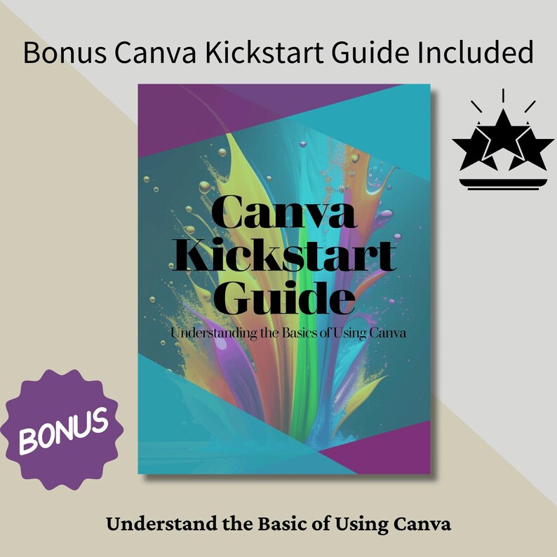 May include: A Canva Kickstart Guide with a teal, purple, and colorful abstract design. The guide's title is in large black letters. The text "Bonus Canva Kickstart Guide Included" and "Understand the Basics of Using Canva" are also visible.