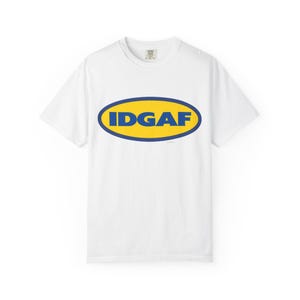 Unisex Garment-Dyed T-Shirt - IDGAF Graphic Tee, Casual Wear, Gift for Friends, Everyday Fashion, Trendy Statement Shirt