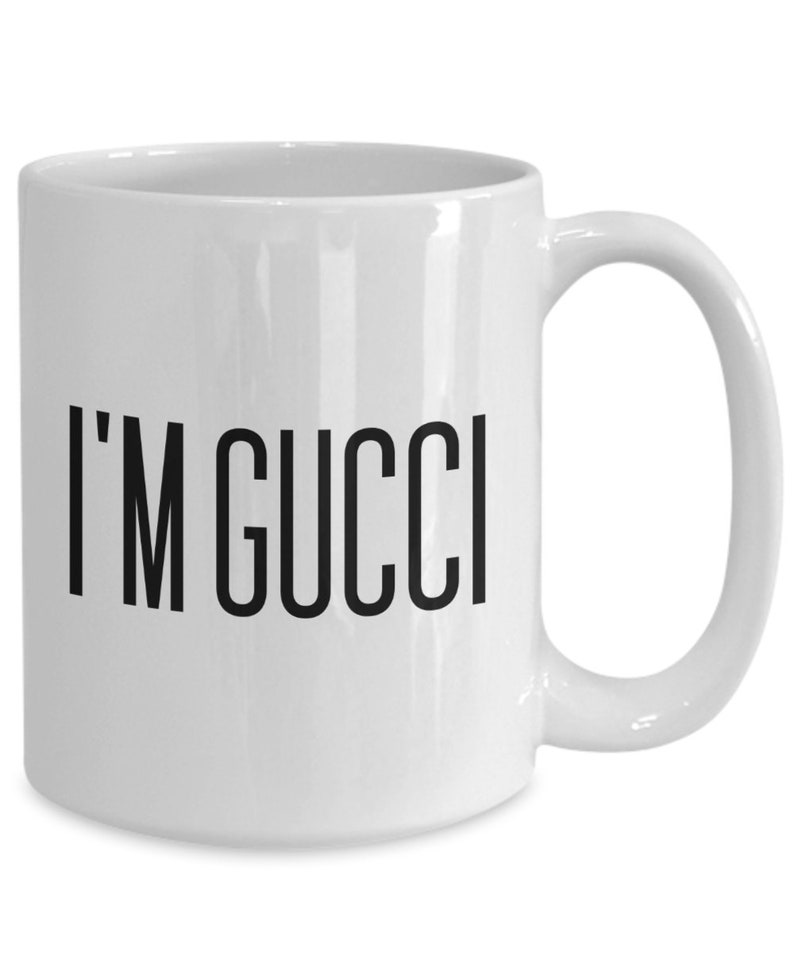 I'm Gucci Gucci Coffee Mug Coffee Mug Gucci Gucci Mugs Etsy