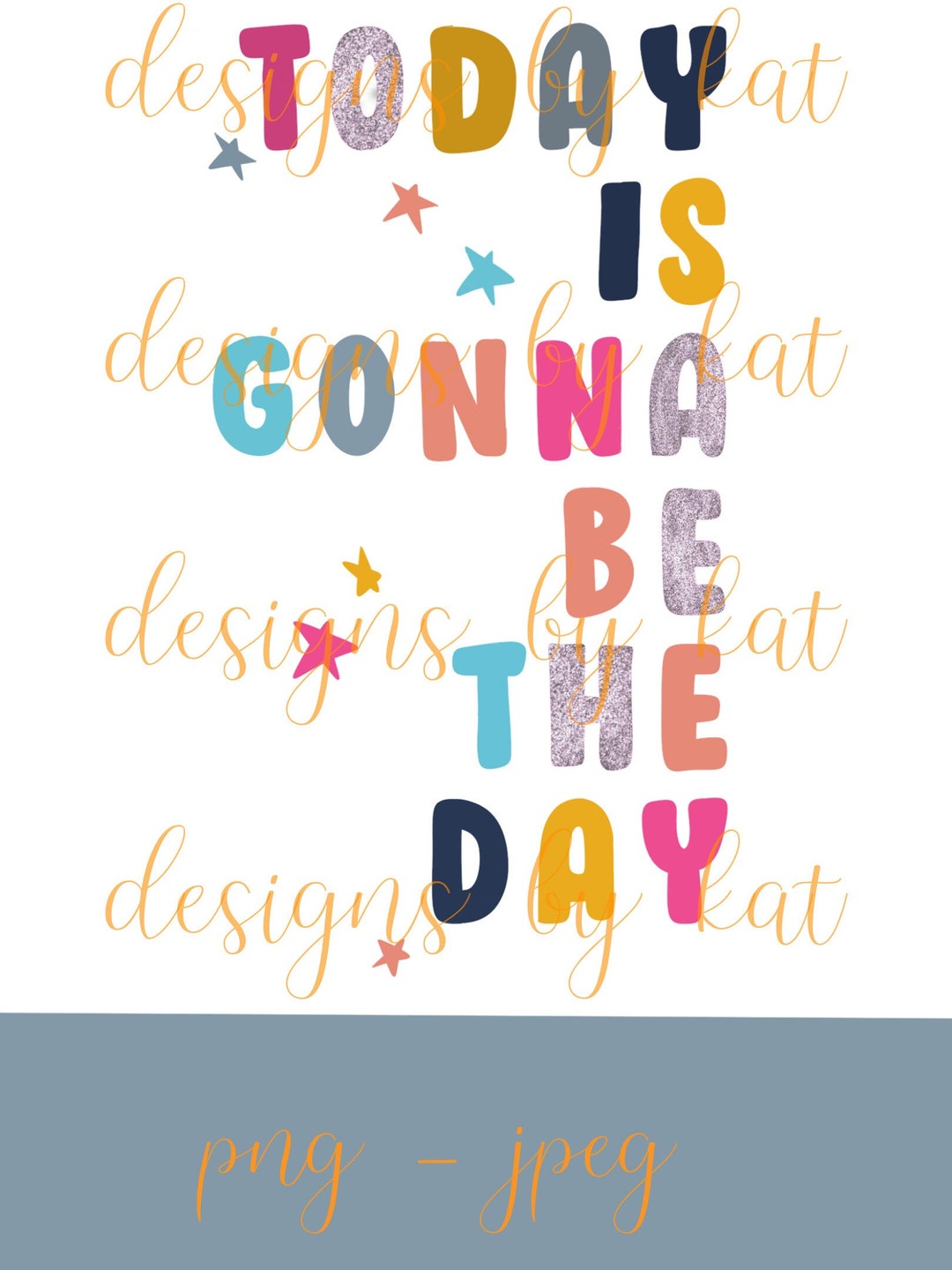 Today is Gonna Be the Day, Png File, Sublimation, Digital File Design