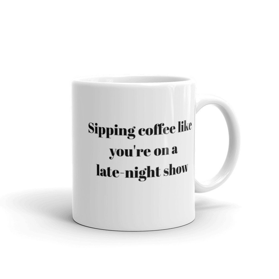 Sipping Coffee Like You're on A Late Night Show White Glossy Mug Etsy