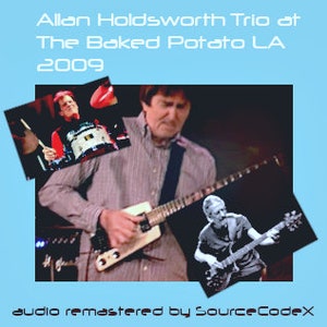 May include: Image of Allan Holdsworth Trio at The Baked Potato LA 2009. The image features a man playing a white electric guitar, with two smaller images of musicians. The text "audio remastered by SourceCodeX" is at the bottom.