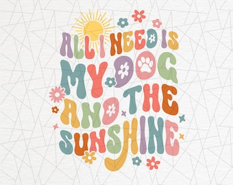 All I need is my dog and sunshine PNG - Dog mama png - Dog lovers png - Dog funny saying - Fur mom png - Retro boho png - Retro sublimation